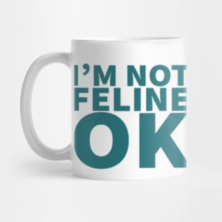 i am not feline ok Mug